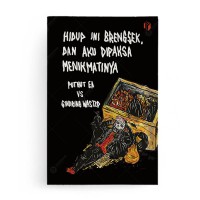 Hidup ini brengsek, dan aku dipaksa menikmatinya